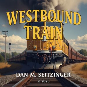 Westbound Train © 2025 Dan M Seitzinger
