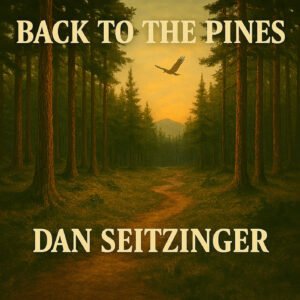 Back to The Pines © 2025 Dan M. Seitzinger