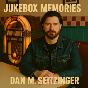 Jukebox Memories © 2025 Dan M. Seitzinger