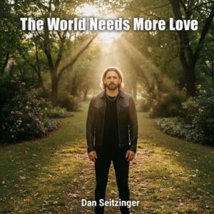 The World Needs More Love © 2025 Dan M. Seitzinger